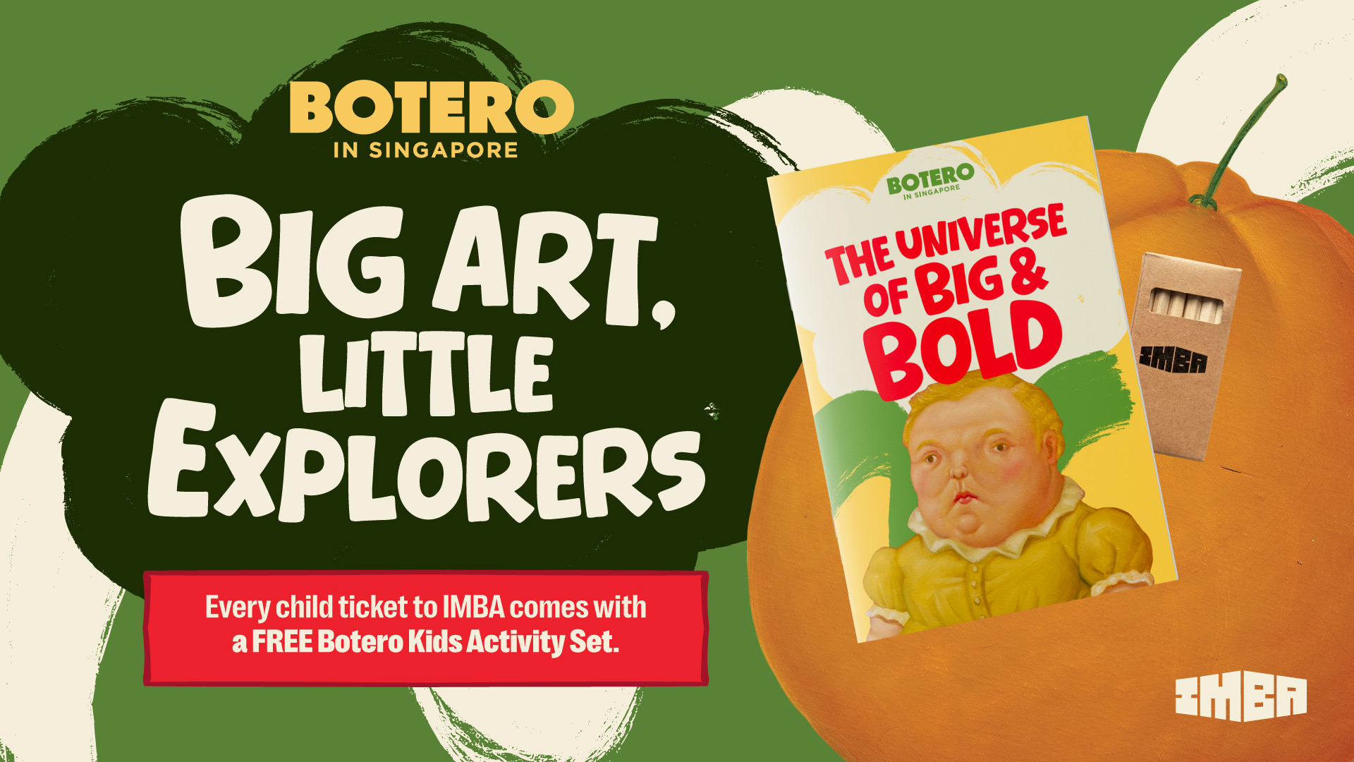 [CAMPAIGN: 14–31 March 2026] Big Art, Little Explorers — Flash your child ticket at the IMBA Merch Pop-Up to redeem a free Botero activity set (while stocks last).